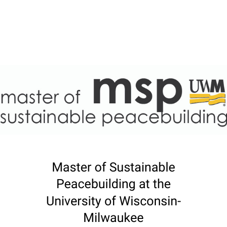 Master of Sustainable Peacebuilding at the Univerisity of Wisconsin-Milwaukee