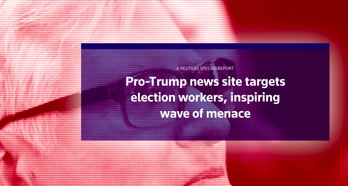 Pro-Trump News Site Targets Election Workers, Inspiring Wave of Menace 