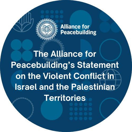 The Alliance for Peacebuilding’s Statement on the Violent Conflict in Israel and the Palestinian Territories