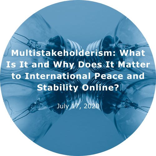 Multistakeholderism: What Is It And Why Does It Matter To International Peace And Stability Online?