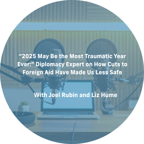 “2025 May Be the Most Traumatic Year Ever:” Diplomacy Expert on How Cuts to Foreign Aid Have Made Us Less Safe