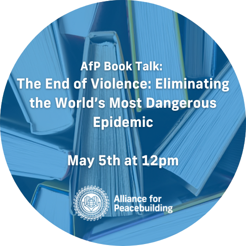 AfP Book Talk Recording: The End of Violence: Eliminating the World’s Most Dangerous Epidemic