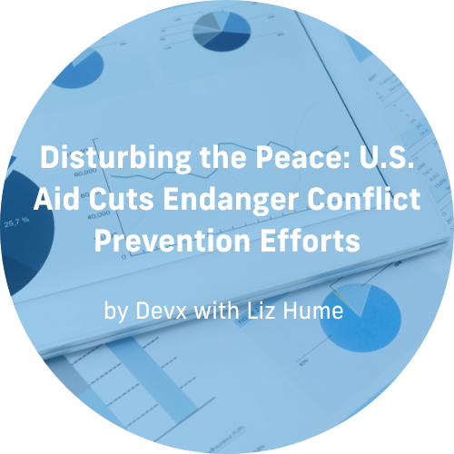 Disturbing the Peace: US Aid Cuts Endanger Conflict Prevention Efforts