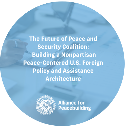 The Future of Peace and Security Coalition: Building a Nonpartisan Peace-Centered U.S. Foreign Policy and Assistance Architecture