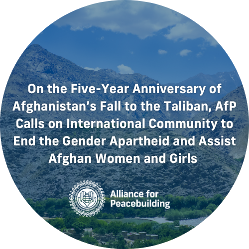 On the Five-Year Anniversary of Afghanistan’s Fall to the Taliban, AfP Calls on International Community to End the Gender Apartheid and Assist Afghan Women and Girls 