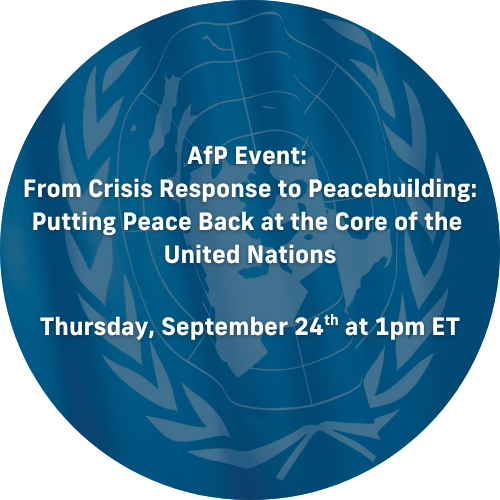 From Crisis Response to Peacebuilding: Putting Peace Back at the Core of the United Nations (and other UNGA Events)