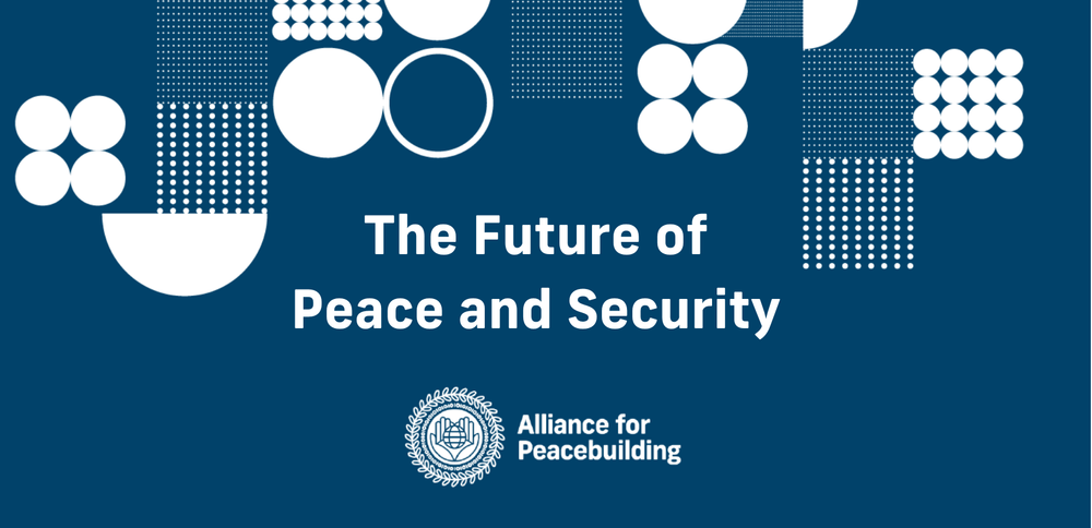 The Future of Peace and Security — Alliance for Peacebuilding