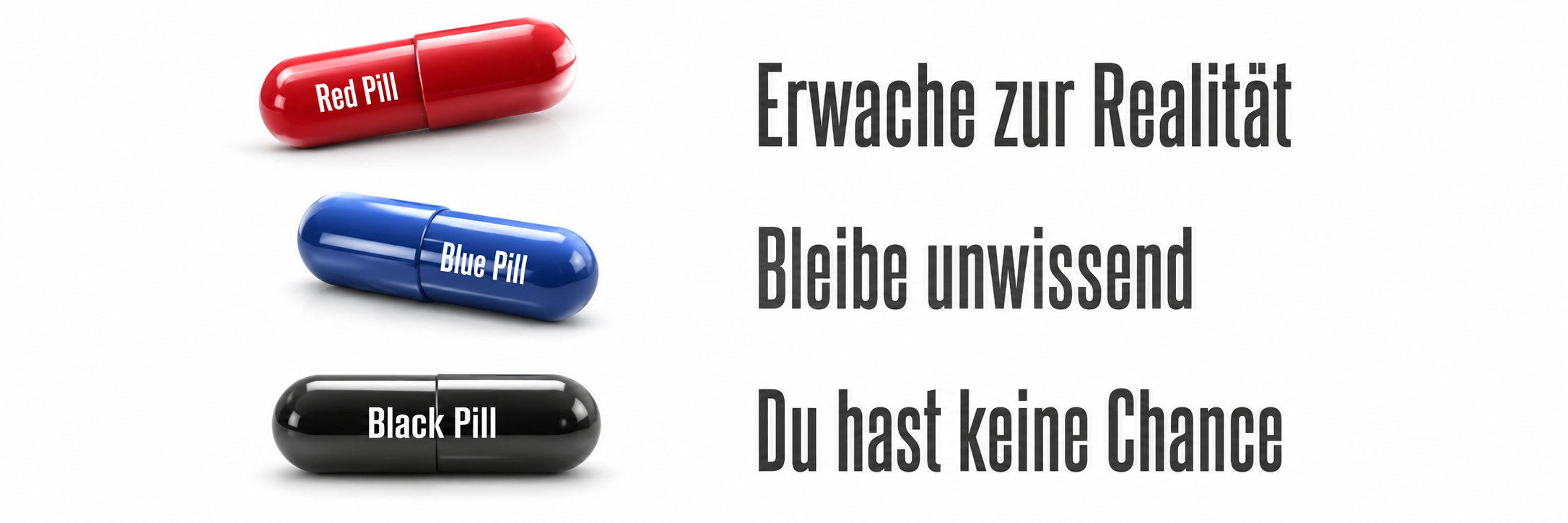 Breite Grafik auf weißem Hintergrund mit drei glänzenden Pillen links: eine rote Red Pill, eine blaue Blue Pill und eine schwarze Black Pill. Rechts stehen in dunkelgrauer Schrift die zugehörigen Aussagen: Erwache zur Realität, Bleibe unwissend und Du hast keine Chance. Die Grafik visualisiert zentrale Pillenmetaphern aus Incel- und Manosphere-Kontexten.