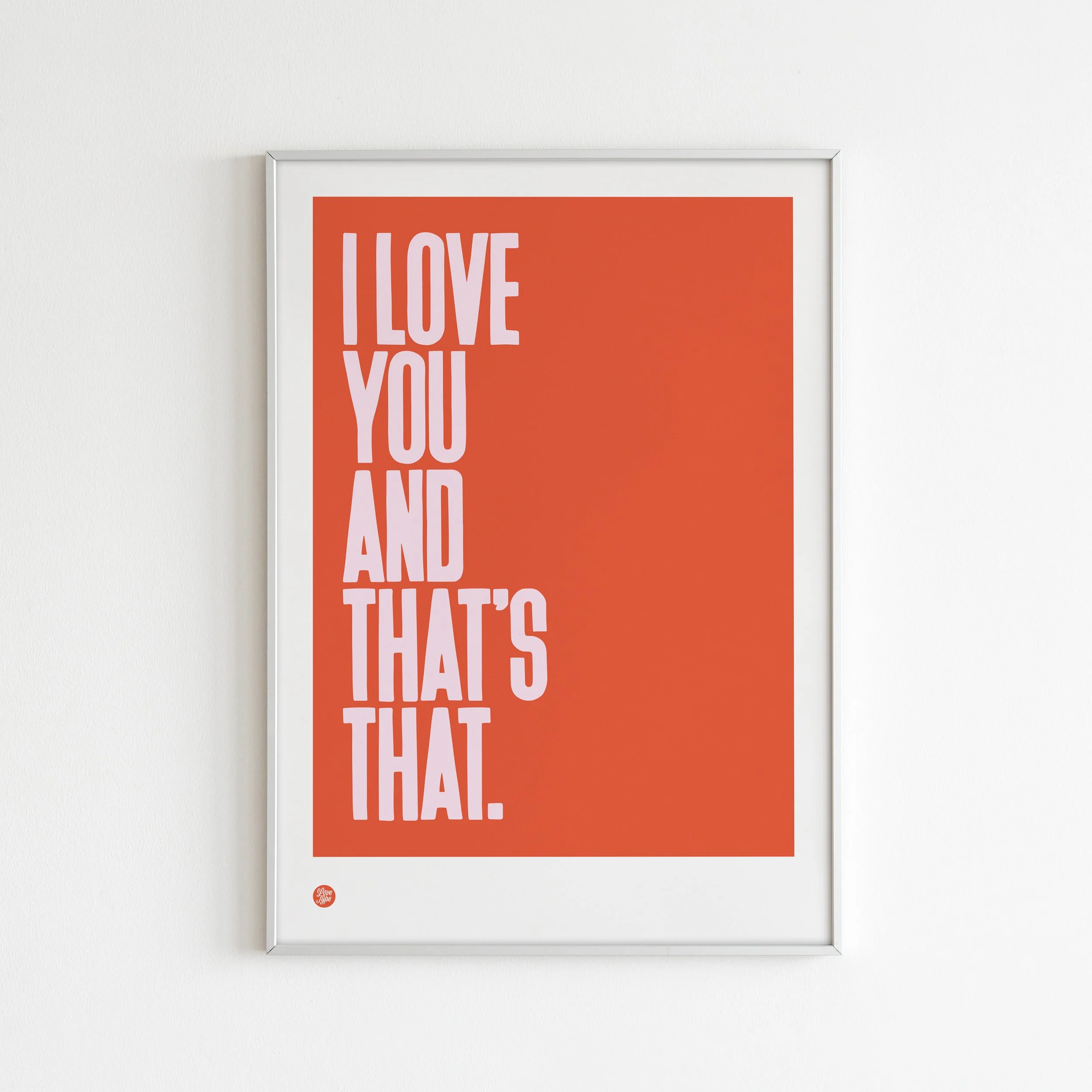 I Love You And That's That Art Print