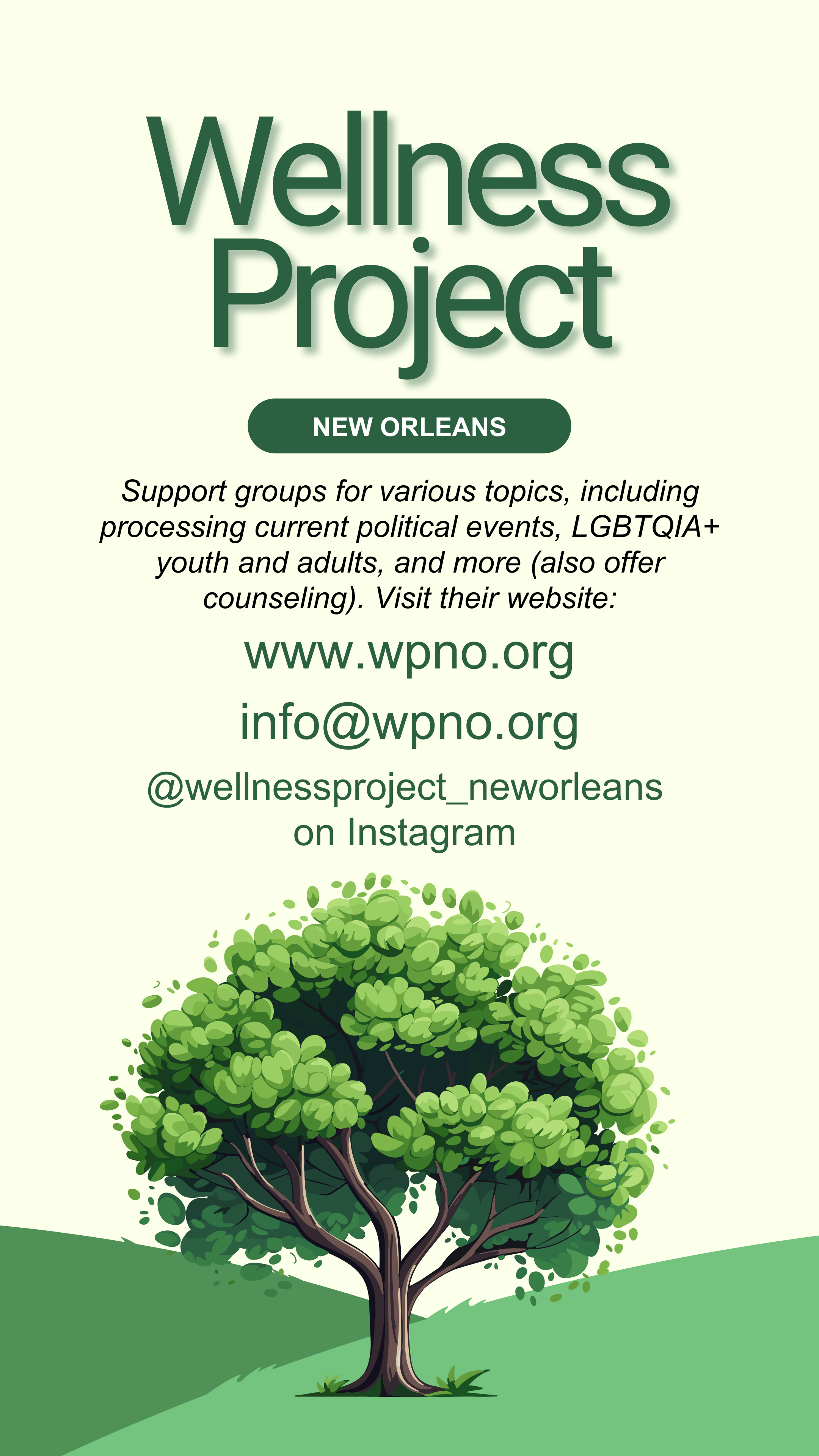 Wellness Project New Orleans offers counseling and support groups on various topics like processing current political events, LGBTQIA+ youth and adults and more. Visit their website www.wpno.org, email info@wpno.org.