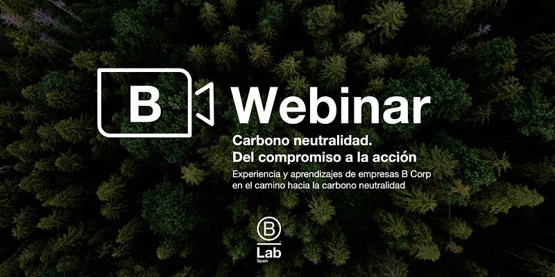 B Webinar - Carbono neutralidad. Del compromiso a la acción. [B Lab Spain]