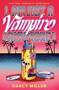 I Am Not a Vampire (Anymore) by Darcy Miller