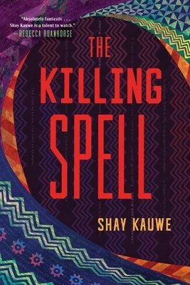 The Killing Spell by Shay Kauwe