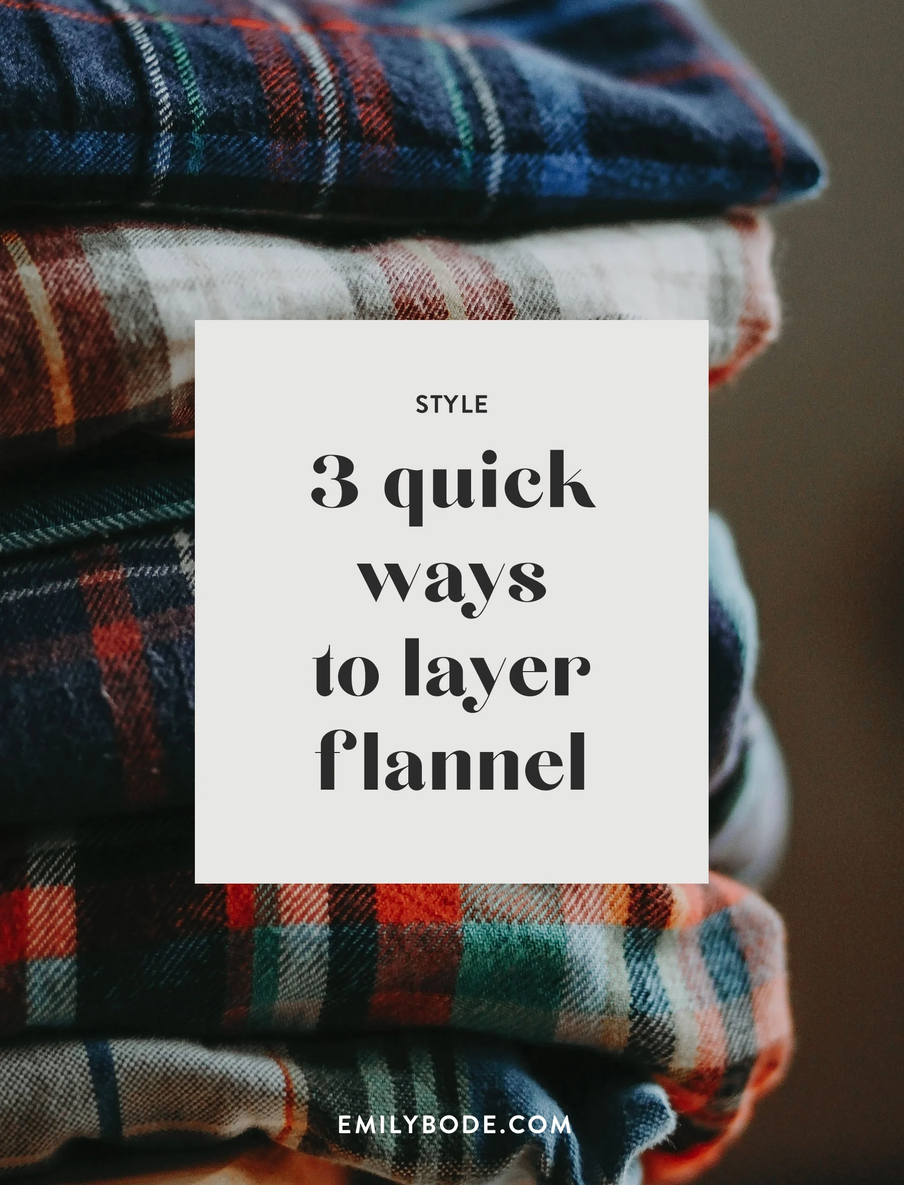 3 quick ways to layer flannel | Guest post by Lauren Pinner | emilybode.com