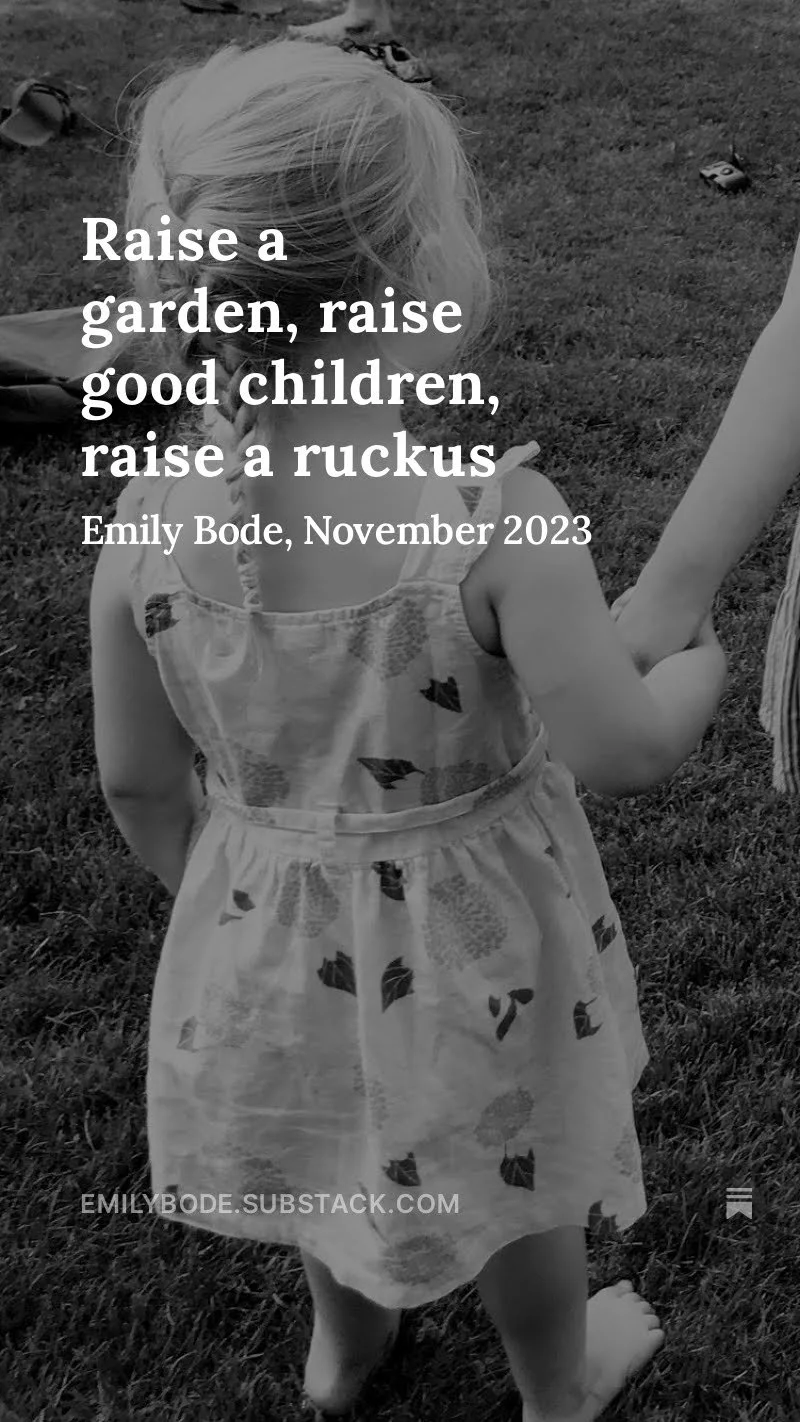 Raise a Garden. Raise Good Children. Raise a Ruckus.