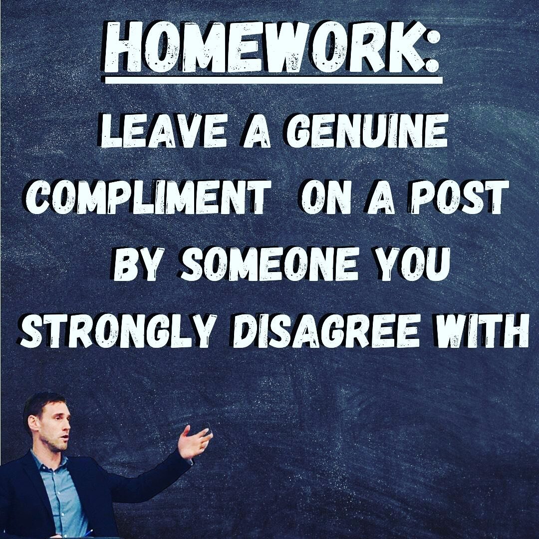 So, the (optional) homework is to take action to bridge the current divides amongst us

.

If you want, tag me and I will repost.  Let&rsquo;s use social media to UNITE, rather than DIVIDE.  We are powerful &amp; capable of far more good than we real