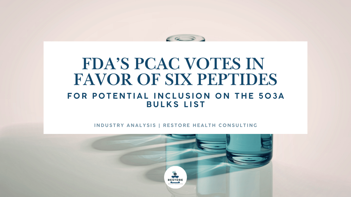 FDA’s PCAC Votes in Favor of Six Peptides for Potential Inclusion on the 503A Bulks List: What Compounders Need to Know
