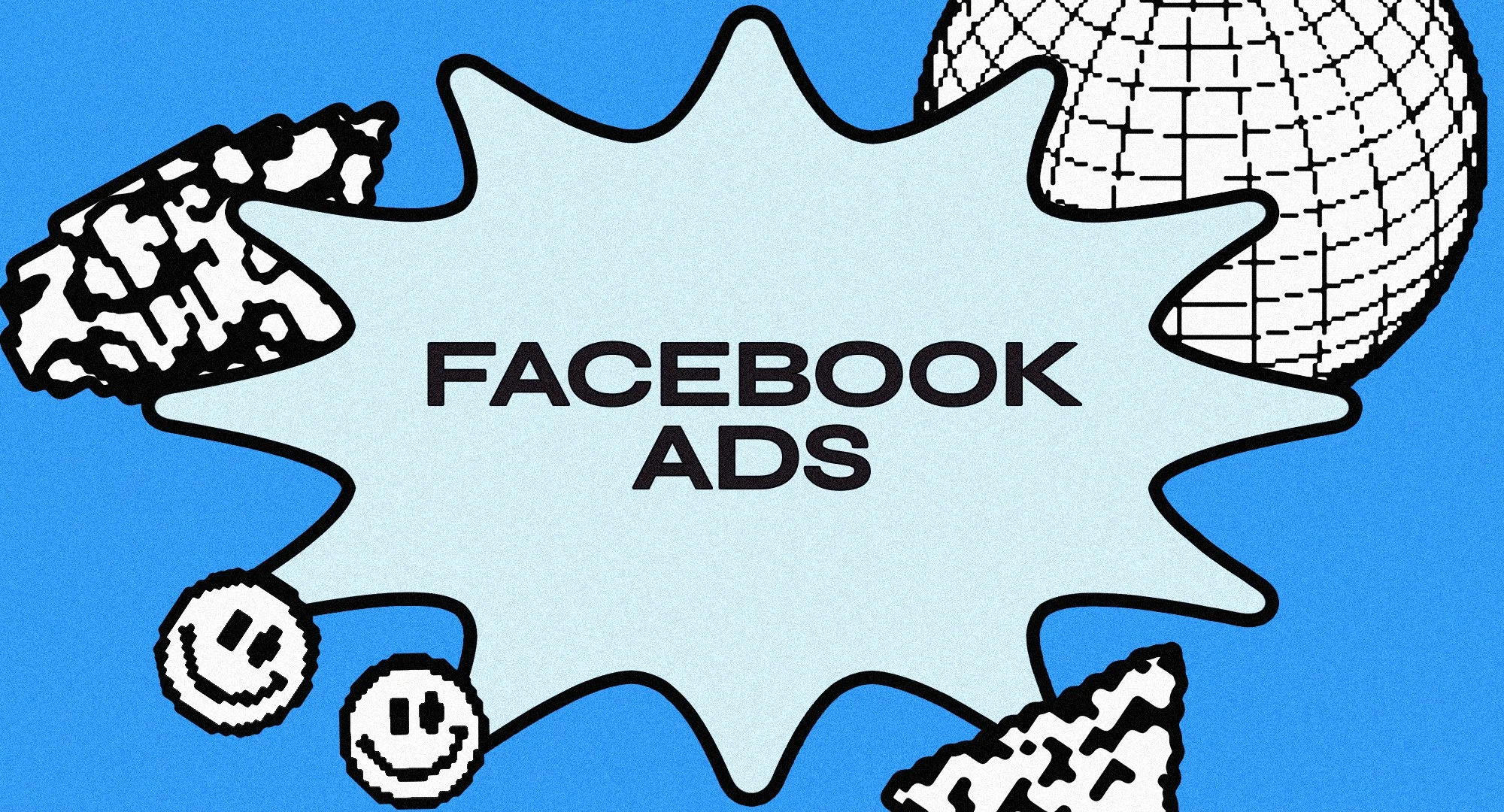 Graphic design featuring a blue background with pixelated black and white illustrations of a globe, two smiley face icons, and abstract shapes surrounding a light blue burst shape with the text "Facebook Ads" in the center.