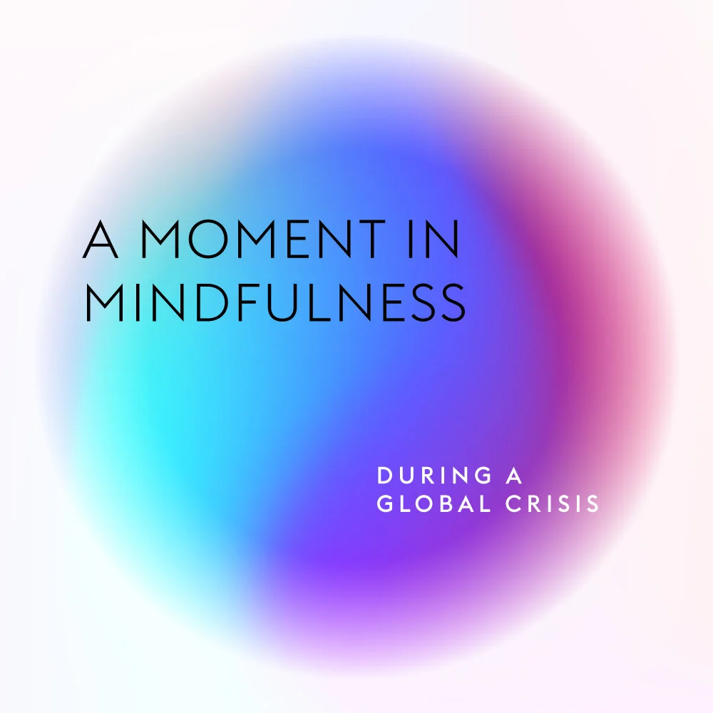 A Moment in Mindfulness during a global crisis