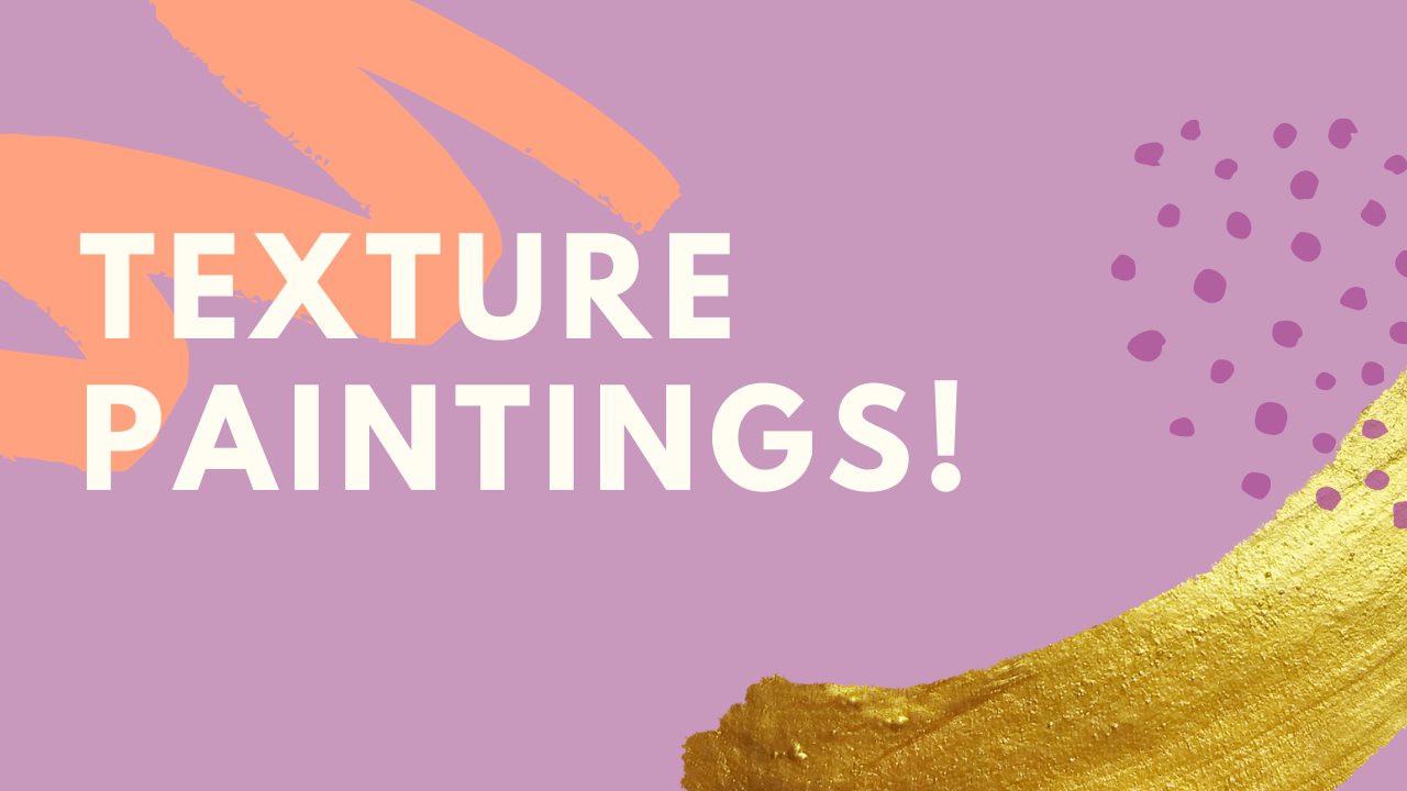 Project- Texture Painting! 