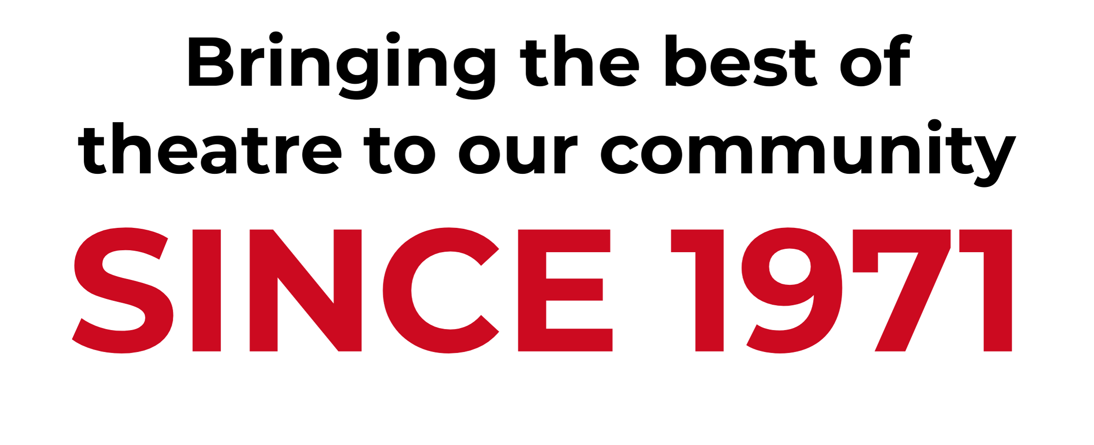 Bringing the best of theatre to our community since 1971