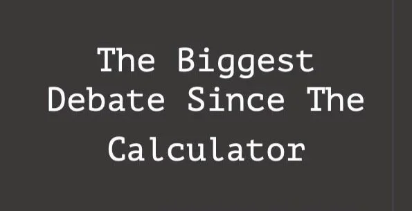 The Biggest Debate Since the Calculator