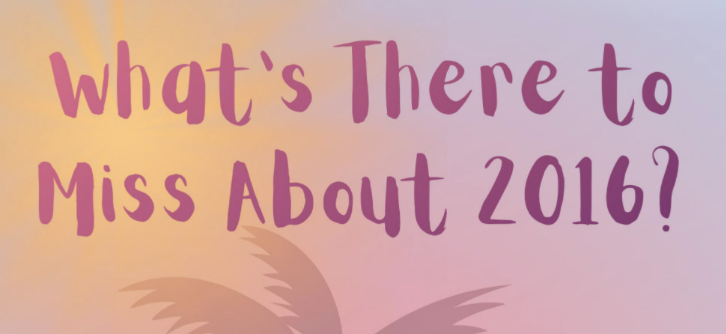 What’s There to Miss About 2016?