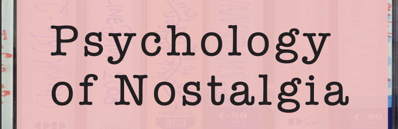 The Psychology of Nostalgia