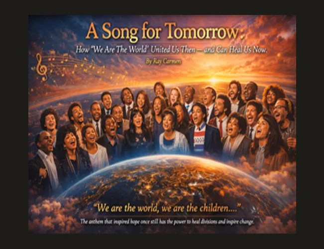 A SONG FOR TOMORROW : HOW ‘WE ARE THE WORLD‘ UNITED US THEN AND CAN HEAL US NOW