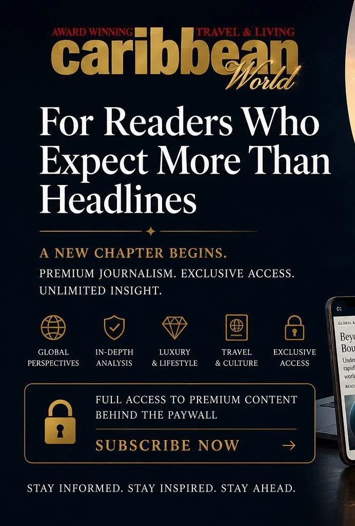 Exclusivity at your fingertip : A New Chapter for Caribbean World Magazine For Readers Who Expect More Than Headlines