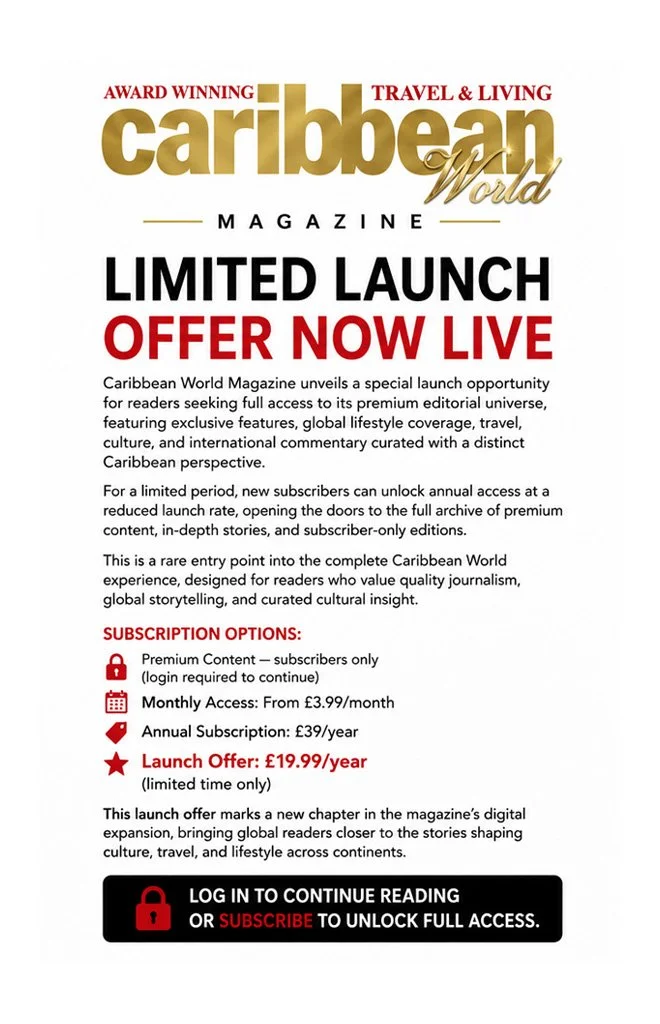 CARIBBEAN WORLD MAGAZINE — LIMITED LAUNCH OFFER NOW LIVE SECURE ONE YEAR OF EXCLUSIVE CONTENT NOW - OFFER ENDS SOON
