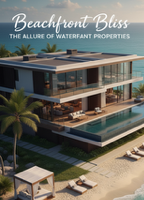 Beachfront Bliss: The Allure of Waterfront Properties