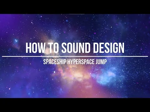 How To Sound Design: Spaceship Hyperspace Jump