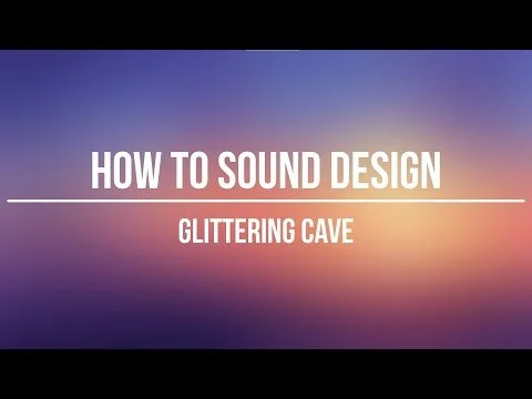 How To Sound Design: Glittering Cave