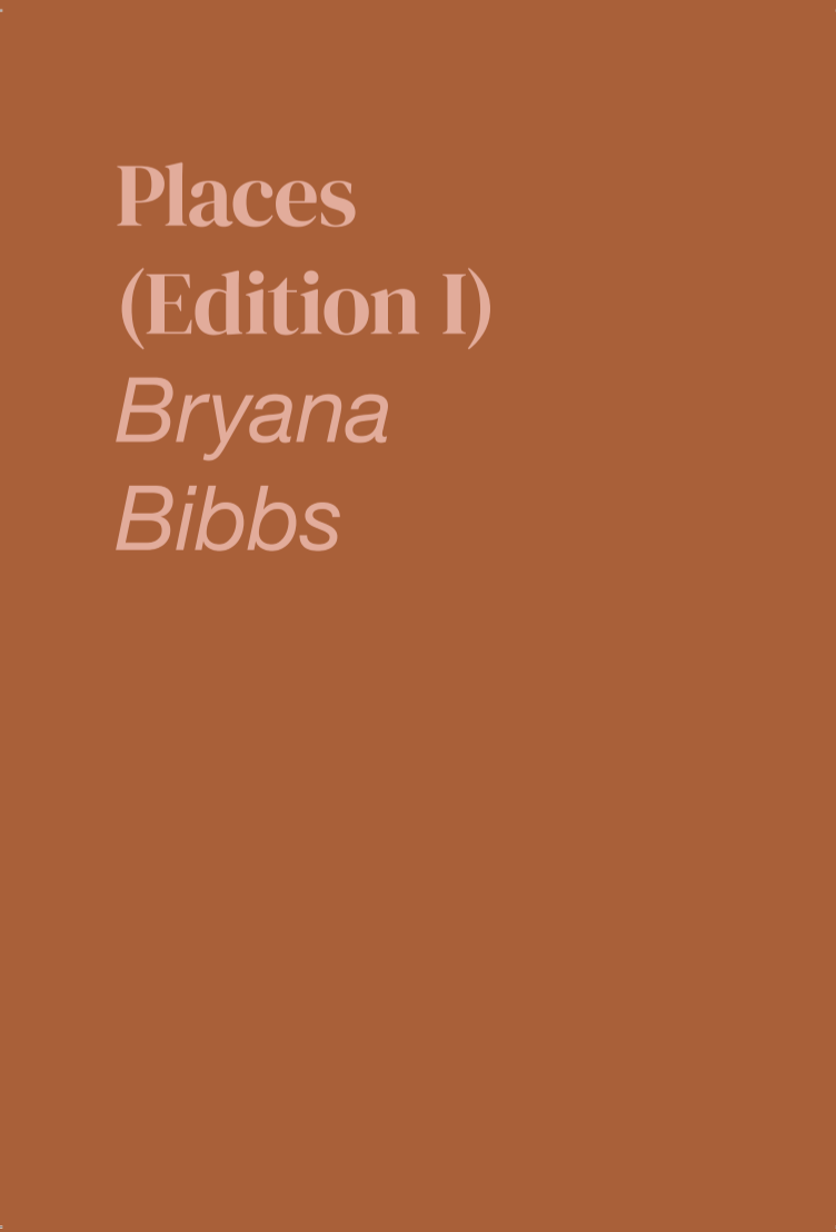 Cover of a book titled "Places (Edition I)" by Bryana Bibbs with a dark orange background and pink text.