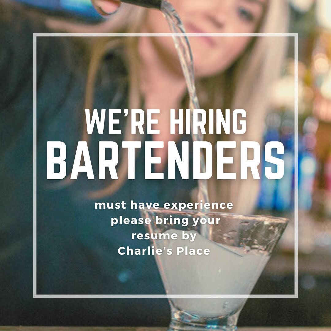 Spread the word, we&rsquo;re looking for experienced bartenders, please drop off your resume at Charlie&rsquo;s Place!