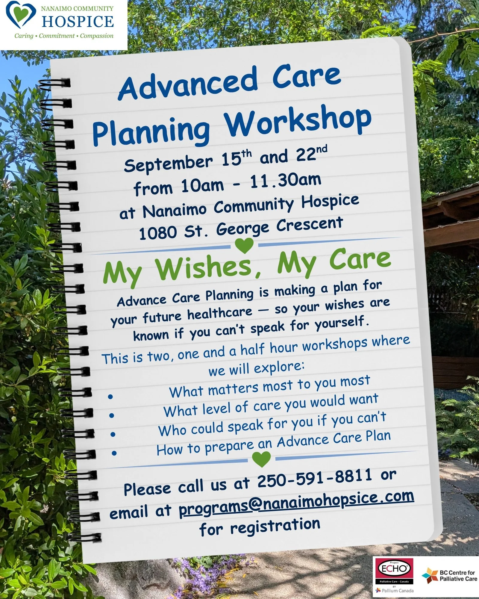 Reminder: Advanced Care Planning Workshop
Please note that the dates and time for our upcoming Advanced Care Planning Workshop have changed as of Aug 18th. 

Dates: September 15th &amp; 22nd
Time: 10:00 AM
location: Nanaimo Community Hospice
1080 St.