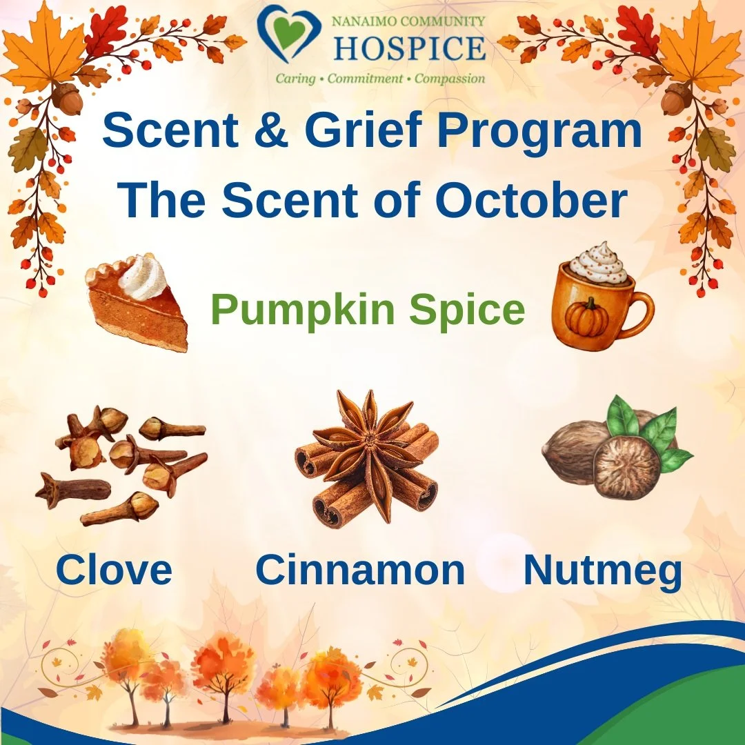 🍂 Scent &amp; Grief Program - The Scent of October 🍂

Scent &amp; Grief is a monthly program for Nanaimo Community Hospice clients that explores how our sense of smell can provide comfort and support as we navigate grief and loss. 

Join us for our
