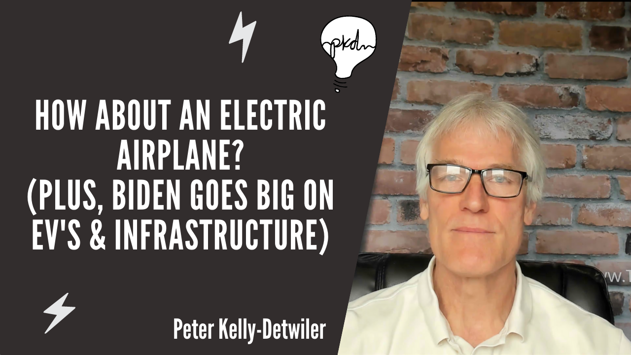 How About An Electric Airplane? (Plus, Biden Goes Big On EV's & Infrastructure)