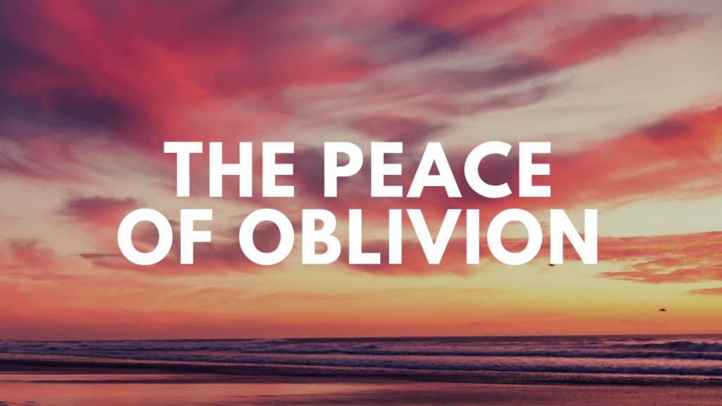 The Peace of Oblivion