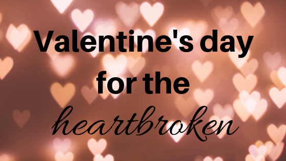 Valentine's Day for the Heartbroken.