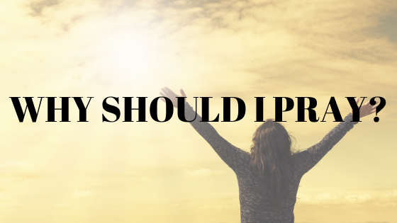 Why Should I Pray?