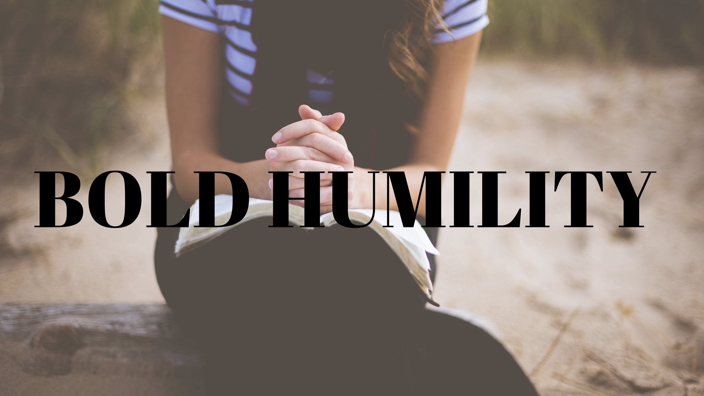 Strong Humility Bold Humility — D3 HOPE MINISTRIES