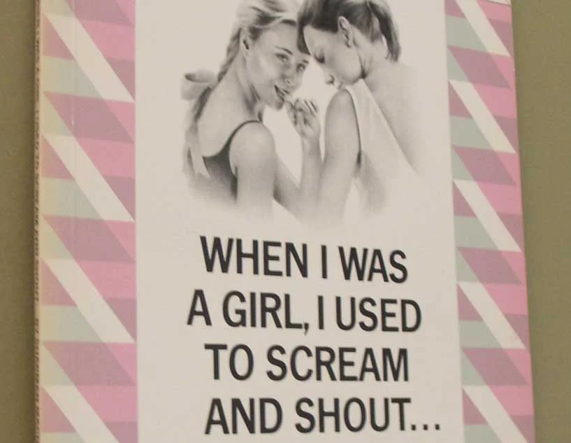 When I was a Girl I used to Scream and Shout