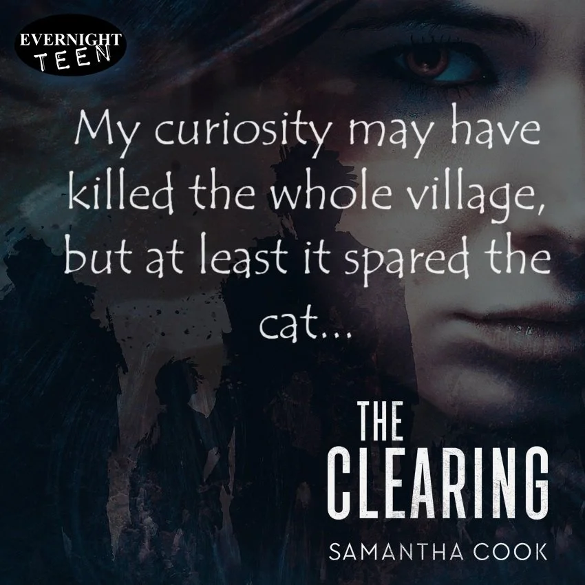 Quote from THE CLEARING: My curiosity might have killed the whole village, but at least it spared the cat...'