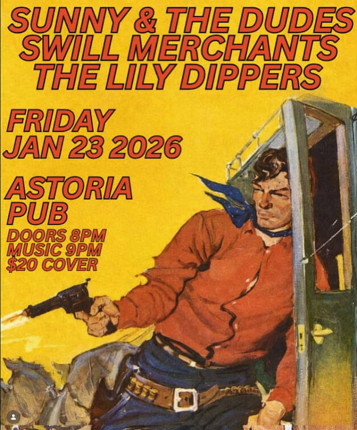 Sunny &amp; the Dudes w/ Swill Merchants &amp; The Lily Dippers at Astoria