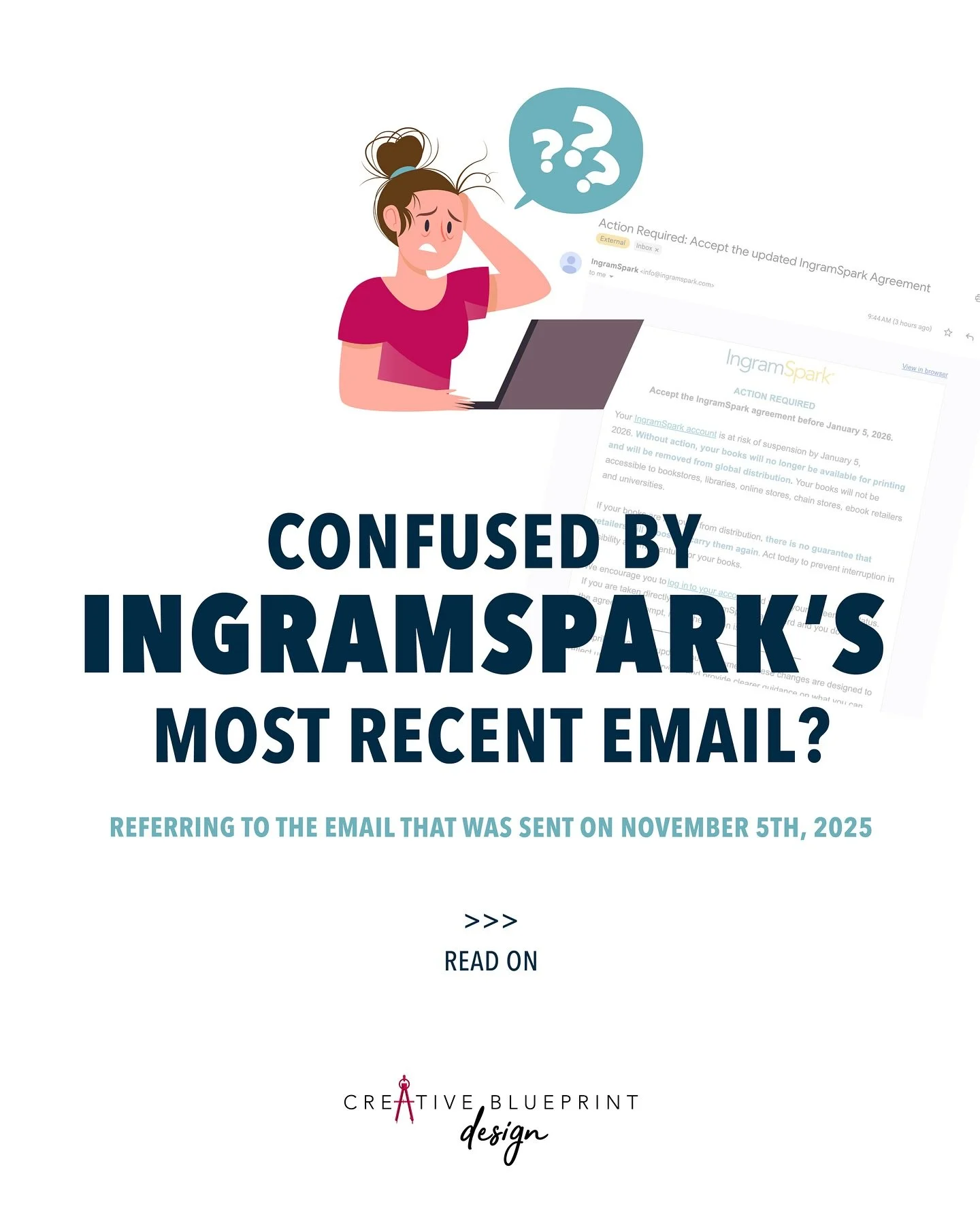 Let me put your mind at ease&hellip;

IngramSpark sent an email on November 5th 2025 and it had a very serious/scary tone if you are an author reading it, adding &ldquo;action required&rdquo; and some other jargon into their email. 
&nbsp;
You receiv