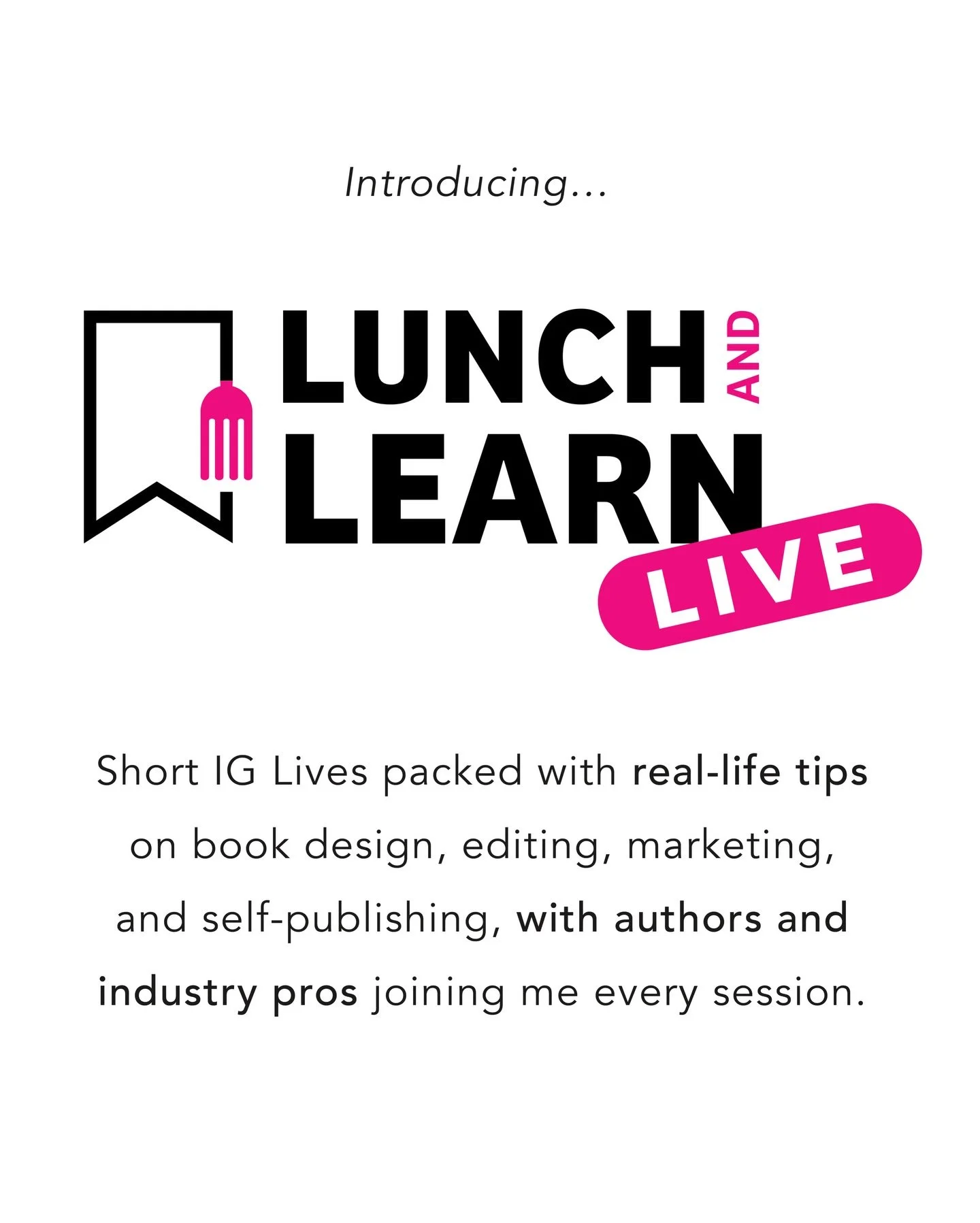 📚&nbsp;Introducing Lunch &amp; Learn Live!&nbsp;☕️✨

Join me for short, 5&ndash;10 minute IG Lives packed with real-life tips on&nbsp;book design, editing, marketing, and self-publishing&nbsp;&mdash; with&nbsp;authors and industry pros joining me ev