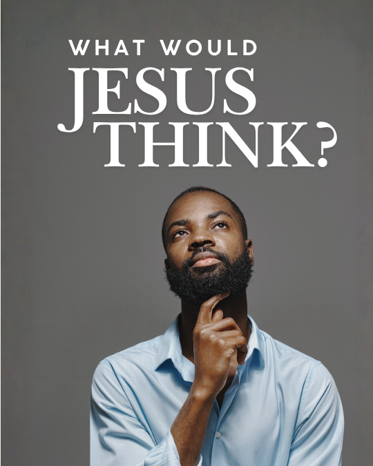 What Would Jesus Think?