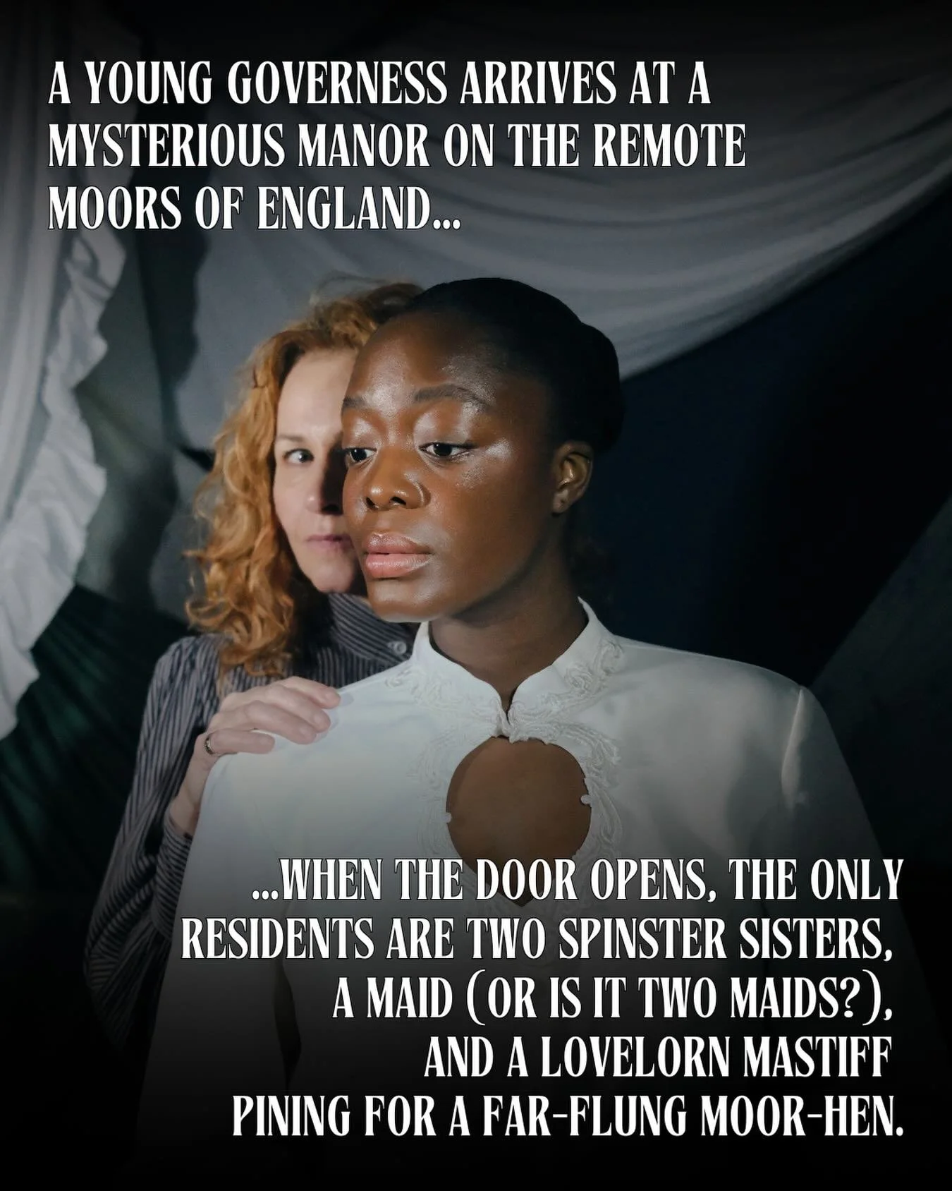 The Moors is a dark comedy about love, desperation, and the dangerous results of yearning to be seen. Drawing inspiration from classic Victorian Gothic novels by the Bront&euml; sisters, but twisting the genre to become something weirder and wilder, 